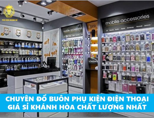 sỉ Phụ Kiện Điện Thoại tại Khánh Hòa 