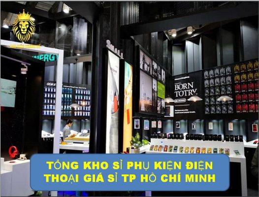 TỔNG KHO SỈ PHỤ KIỆN ĐIỆN THOẠI GIÁ SỈ TP HỒ CHÍ MINH UY TÍN NHẤT