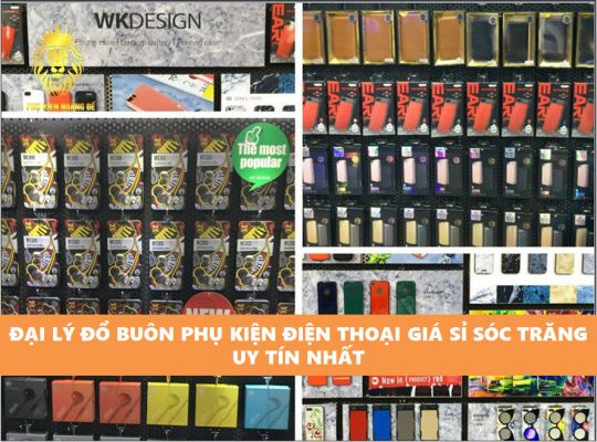 ĐẠI LÝ ĐỔ BUÔN PHỤ KIỆN ĐIỆN THOẠI GIÁ SỈ SÓC TRĂNG UY TÍN NHẤT