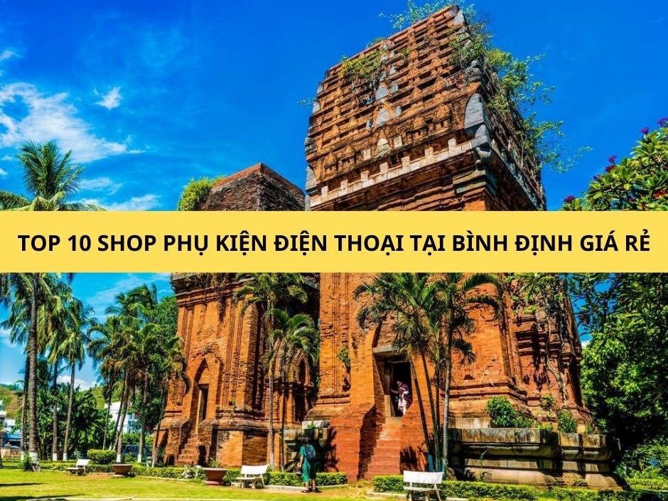 Top 10 cửa hàng kinh doanh phụ kiện điện thoại tại Bình Định