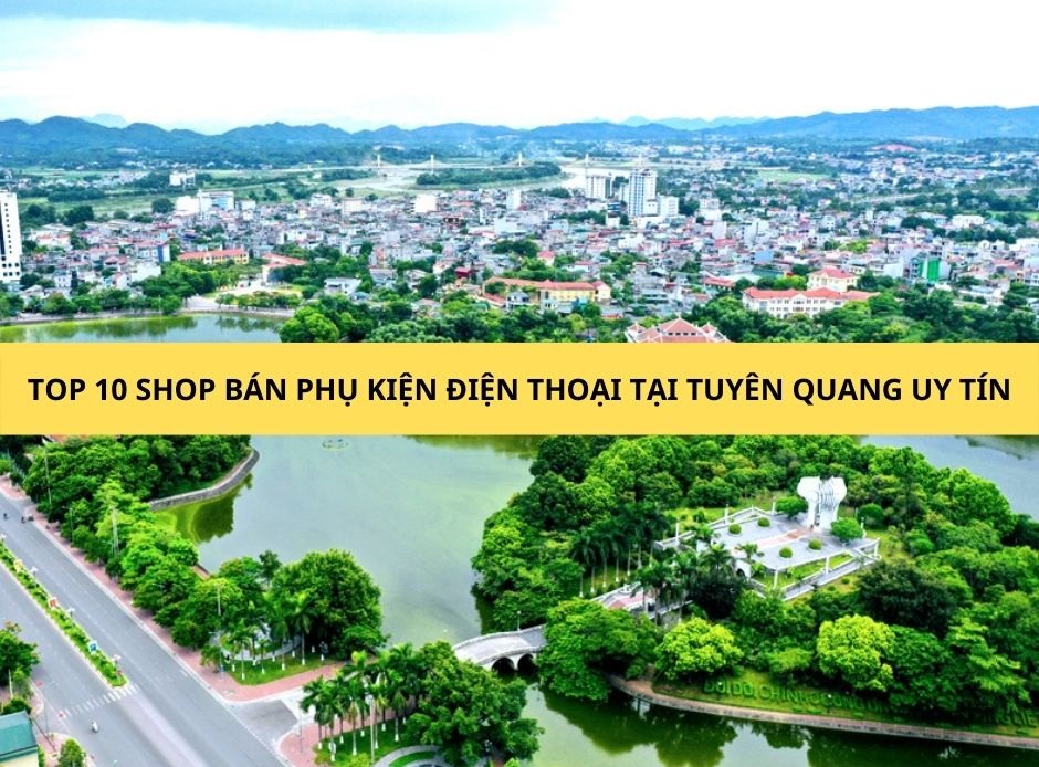 Top 10 shop bán phụ kiện điện thoại tại Tuyên Quang